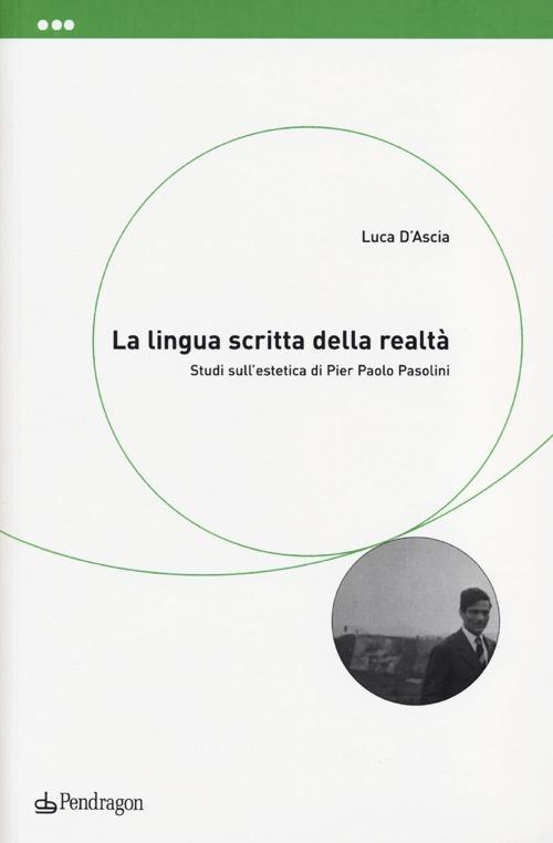 La lingua scritta della realtà. Studi sull'estetica di Pier Paolo Pasolini - Luca D'Ascia - copertina