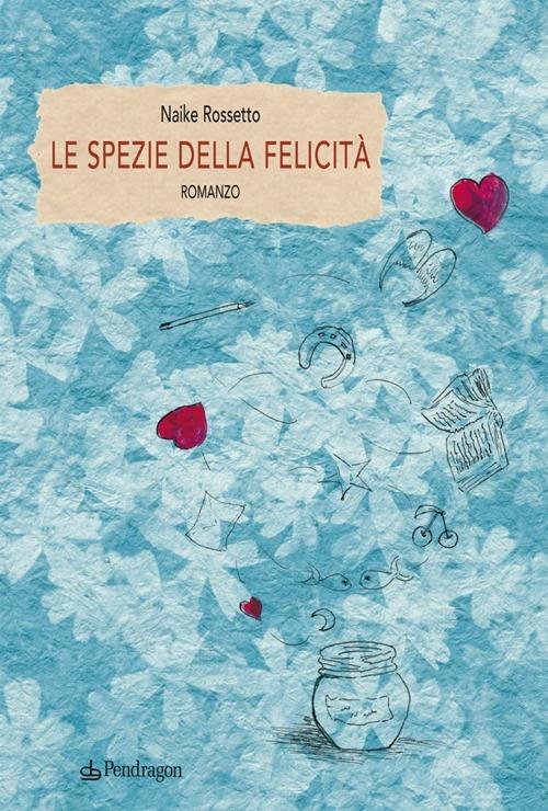 Le spezie della felicità - Naike Rossetto - copertina