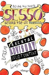 Sesso senza vie di mezzo. Sex toys, preliminari, posizioni, luoghi, extreme - Cristiana D. Formetta - ebook