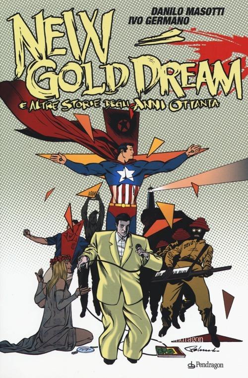New gold dream. E altre storie degli anni Ottanta - Danilo Masotti,Ivo Stefano Germano - copertina