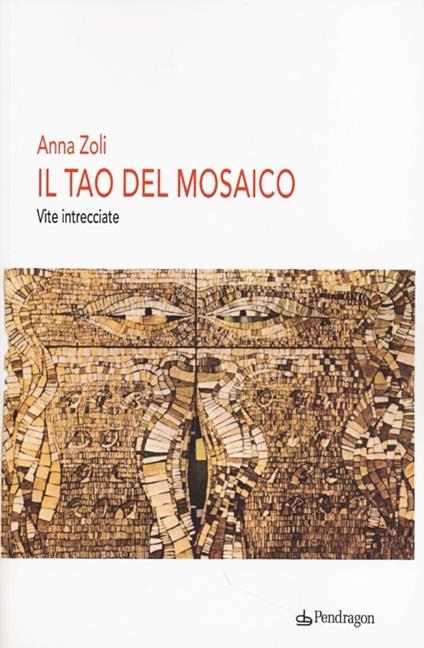 Il Tao del mosaico. Vite intrecciate - Anna Zoli - copertina