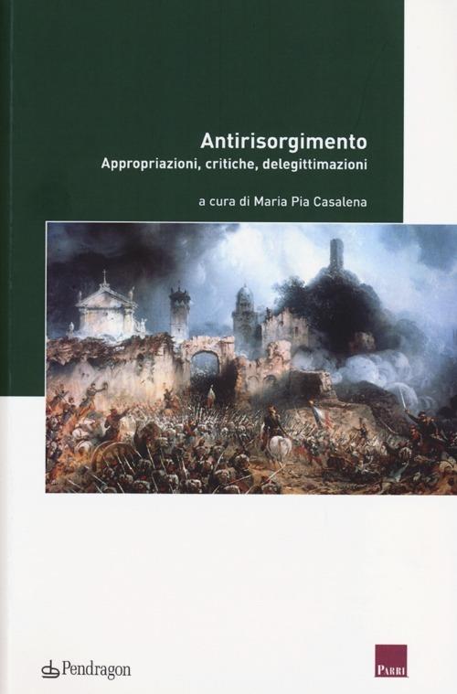 Antirisorgimento. Appropriazioni, critiche, delegittimazioni - copertina