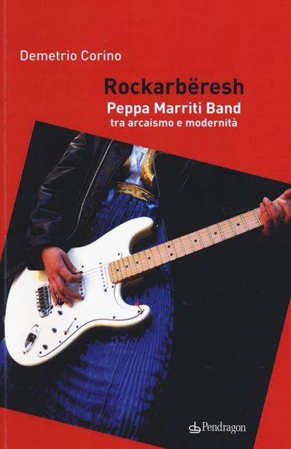 Rockarbëresh. Peppa Marriti Band tra arcaismo e modernità - Demetrio Corino - copertina