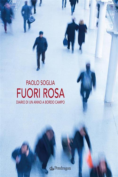 Fuori rosa. Diario di un anno «a bordo campo» - Paolo Soglia - ebook