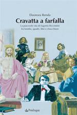 Cravatta a farfalla. La piacevole vita di Eugenio Riccomini fra bombe, quadri, libri e chiacchiere