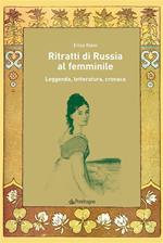 Ritratti di Russia al femminile. Leggenda, letteratura, cronaca