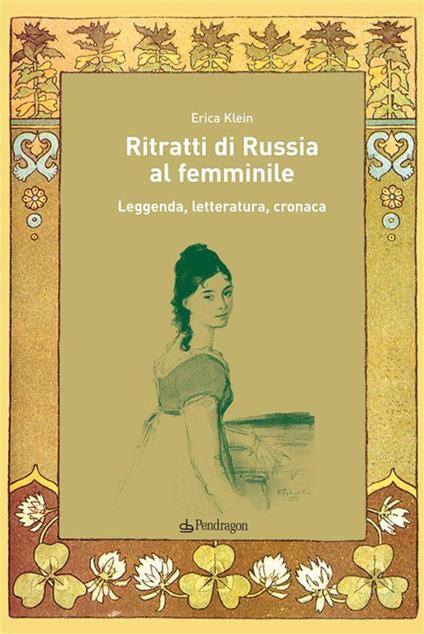 Ritratti di Russia al femminile. Leggenda, letteratura, cronaca - Erica Klein - ebook
