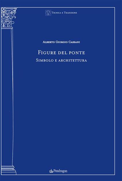Figure del ponte. Simbolo e architettura - Alberto Giorgio Cassani - ebook