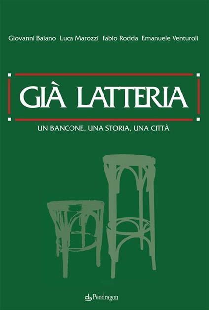 Già latteria. Un bancone, una storia, una città - Giovanni Baiano,Luca Marozzi,Fabio Rodda,Emanuele Venturoli - ebook