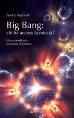 Big Bang: chi ha acceso la miccia? Una straordinaria avventura scientifica