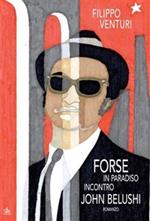 Forse in paradiso incontro John Belushi