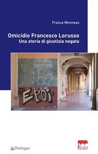 Omicidio Francesco Lorusso. Una storia di giustizia negata - Franca Menneas - ebook