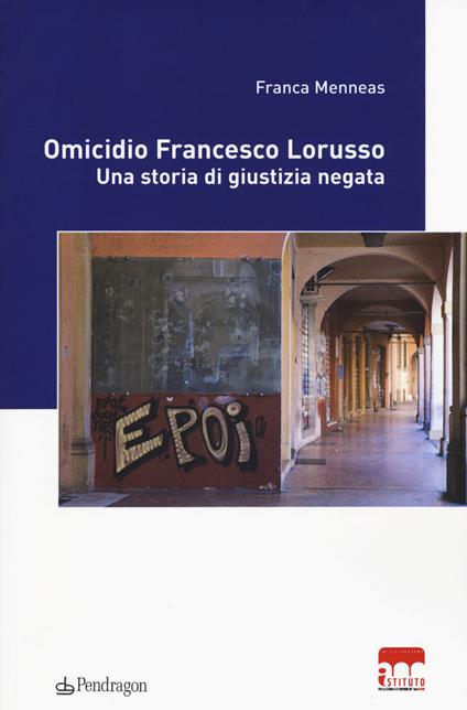 Omicidio Francesco Lorusso. Una storia di giustizia negata - Franca Menneas - copertina