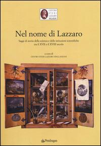 Nel nome di Lazzaro. Saggi di storia della scienza e delle istituzioni scientifiche tra il XVII e il XVIII secolo - copertina