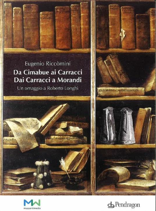 Da Cimabue ai Carracci, dai Carracci a Morandi. Omaggio a Roberto Longhi. 2 DVD - Eugenio Riccomini - copertina