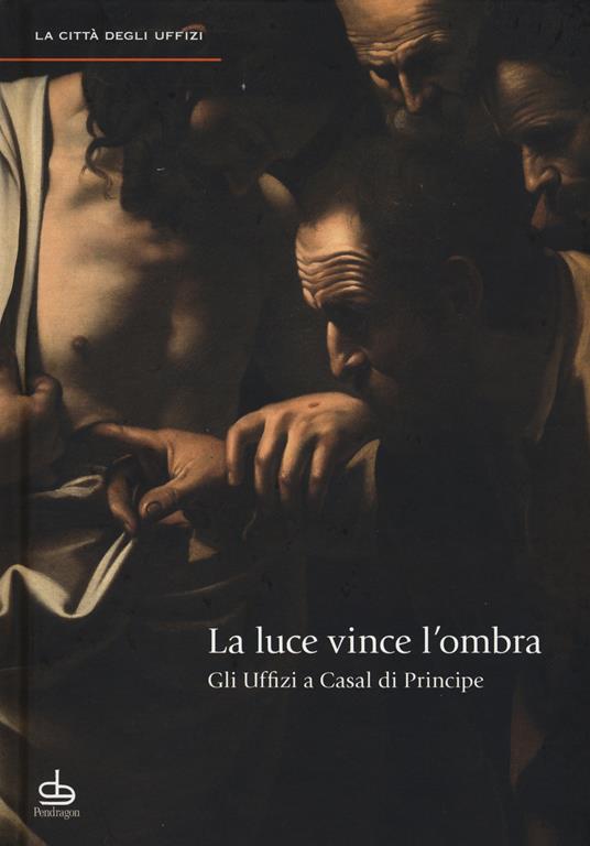 La luce vince l'ombra. Gli Uffizi a Casal di Principe. Ediz. illustrata - copertina