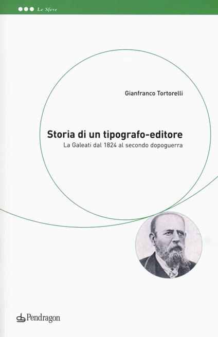 Storia di un tipografo-editore. La Galeati dal 1824 al secondo dopoguerra - Tortorelli Gianfranco - copertina