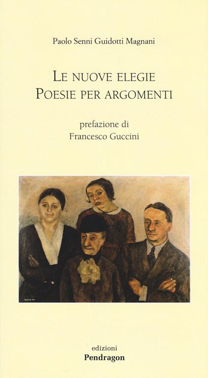 Le nuove elegie. Poesie per argomenti - Paolo Senni Guidotti Magnani - copertina