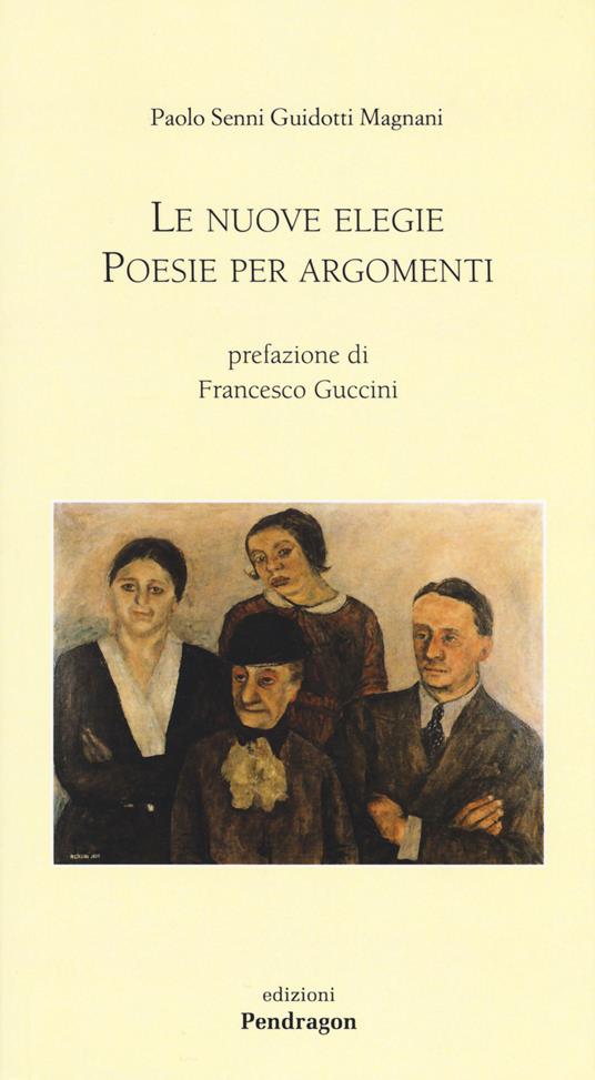 Le nuove elegie. Poesie per argomenti - Paolo Senni Guidotti Magnani - copertina