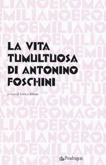 La vita tumultuosa di Antonio Foschini