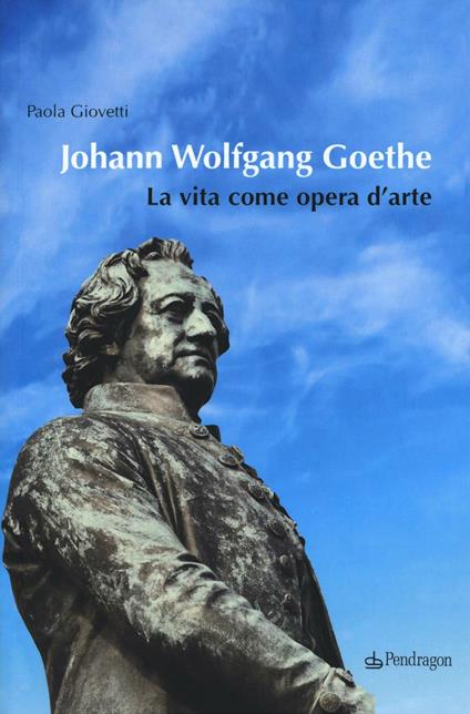 Johann Wolfgang Goethe. La vita come opera d'arte - Paola Giovetti - copertina