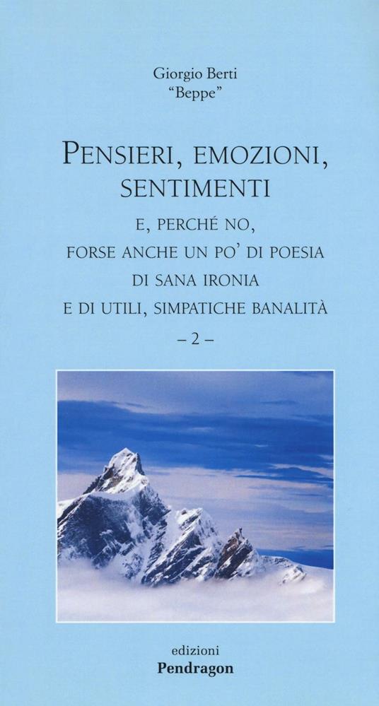 Pensieri, emozioni, sentimenti. E, perché no, forse anche un po'di poesia di sana ironia e di utili, simpatiche banalità. Vol. 2 - Giorgio Berti - copertina