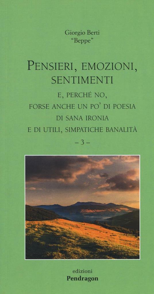 Pensieri, emozioni, sentimenti. E, perché no, forse anche un po' di poesia, di sana ironia e di utili, simpatiche banalità. Vol. 3 - Giorgio Berti - copertina