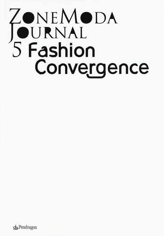 Zonemoda journal. Ediz. italiana e inglese. Vol. 5: Fashion Convergence. - copertina