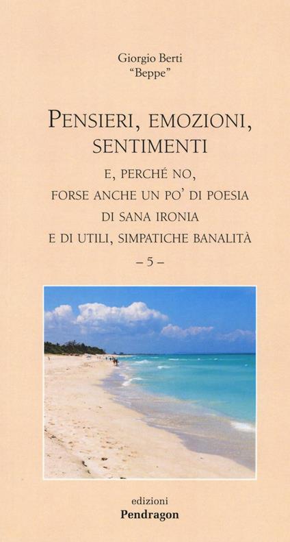 Pensieri, emozioni, sentimenti. E, perché no, forse anche un po' di poesia di sana ironia e di utili, simpatiche banalità. Vol. 5 - Giorgio Berti - copertina