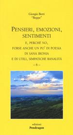 Pensieri, emozioni, sentimenti. E, perché no, forse anche un po' di poesia di sana ironia e di utili, simpatiche banalità. Vol. 6