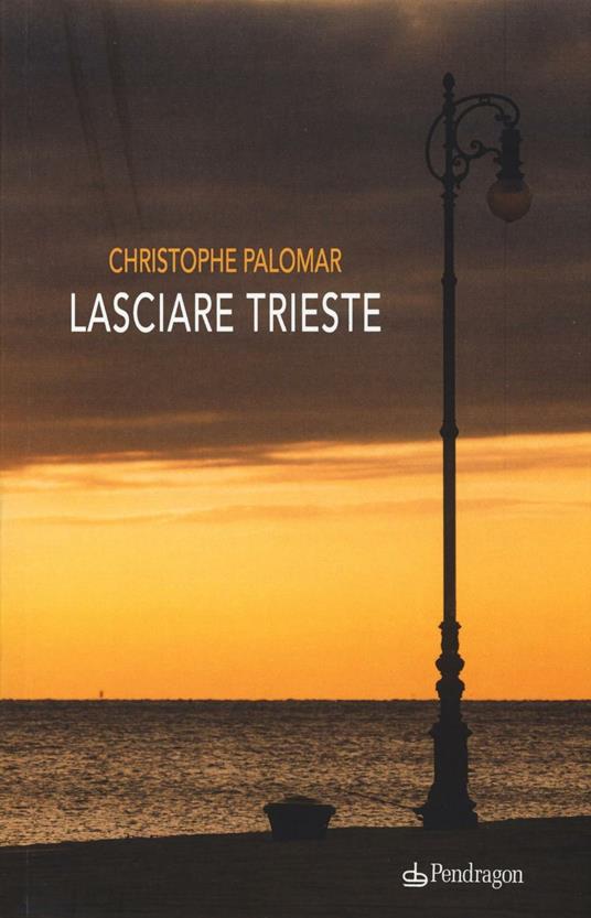 Lasciare Trieste - Christophe Palomar - copertina