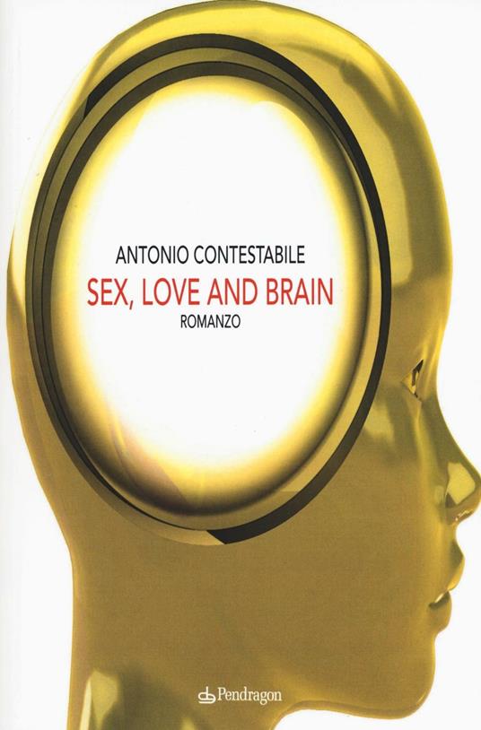Sex, love and brain - Antonio Contestabile - copertina