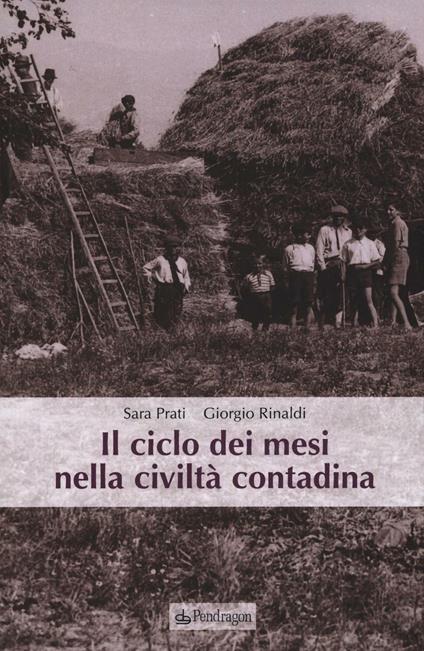 Il ciclo dei mesi nella civiltà contadina - Sara Prati,Giorgio Rinaldi - copertina