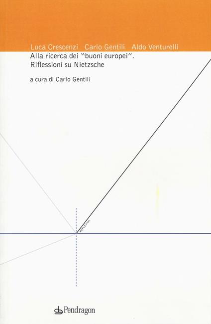 Alla ricerca dei «buoni europei». Riflessioni su Nietzsche - Luca Crescenzi,Carlo Gentili - copertina