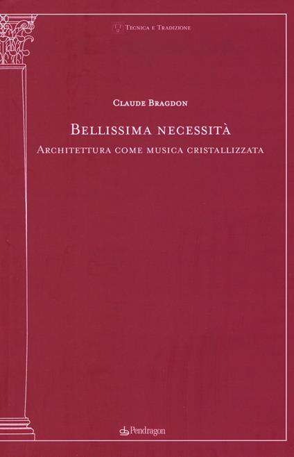 Bellissima necessità. Architettura come musica cristallizzata - Claude Bragdon - copertina