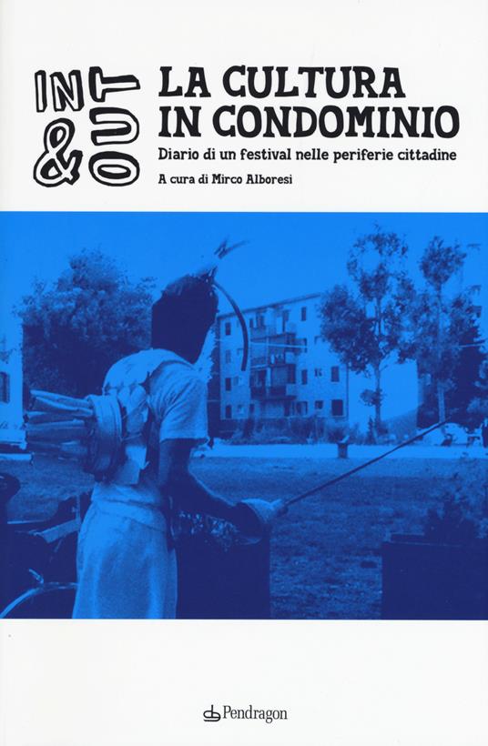 La cultura in condominio. Diario di un festival nelle periferie cittadine - copertina