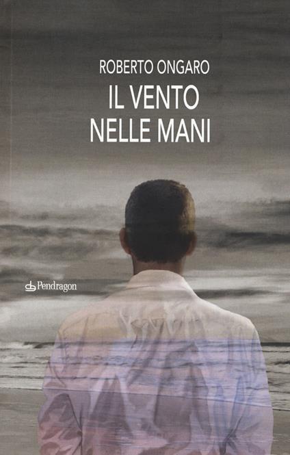 Il vento nelle mani - Roberto Ongaro - copertina