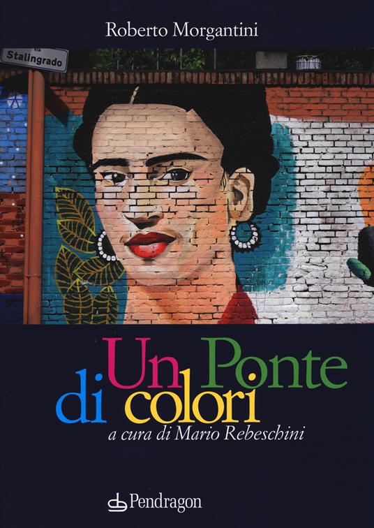 Un ponte di colori. Ediz. a colori - Roberto Morgantini - copertina