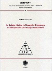 La triade divina in Numenio di Apamea. Un'anticipazione della teologia neoplatonica - Eva Di Stefano - copertina