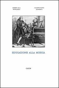 Educazione alla musica - Giuseppe P. Almirante,Gemma M. Pappalardo - copertina