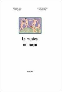 La musica nel corpo - Giuseppe P. Almirante,Gemma M. Pappalardo - copertina