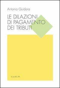 Le dilazioni di pagamento dei tributi - Antonio Guidara - copertina