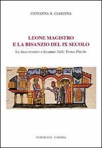 Leone Magistro e la Bisanzio del IX secolo. Le anacreontee e il carme sulle terre tipiche - Giovanna R. Giardina - copertina