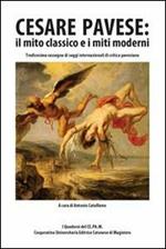 Cesare Pavese. Il mito classico e i miti moderni. 13° rassegna di saggi internazionali di critica pavesiana