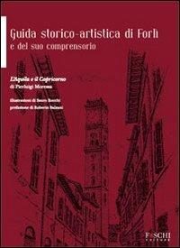 Guida storico-artistica di Forlì e del suo comprensorio. L'aquila e il capricorno - Pierluigi Moressa - copertina