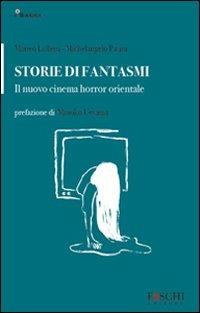 Storie di fantasmi. Il nuovo cinema horror orientale - Matteo Lolletti,Michelangelo Pasini - copertina