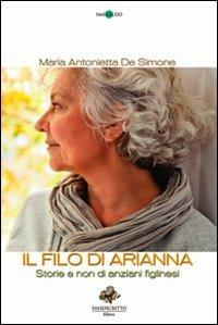 Il filo di Arianna. Storie e non di anziani figlinesi - M. Antonietta De Simone - copertina