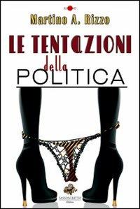 Le tentazioni della politica - Martino Antonio Rizzo - copertina