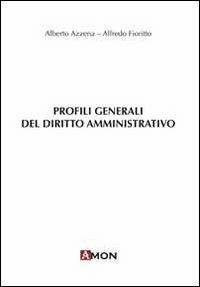 Profili generali del diritto amministrativo - Alberto Azzena,Alfredo Fiorito - copertina