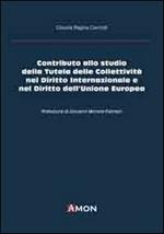 Contributo allo studio della tutela delle collettività nel diritto internazionale e nel diritto dell'Unione Europea